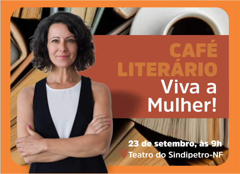 Café Literário: 'Viva a Mulher!' no Sindipetro dia 23 de setembro
